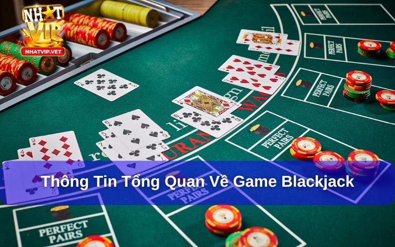 Các thông tin cơ bản về Game Blackjack
